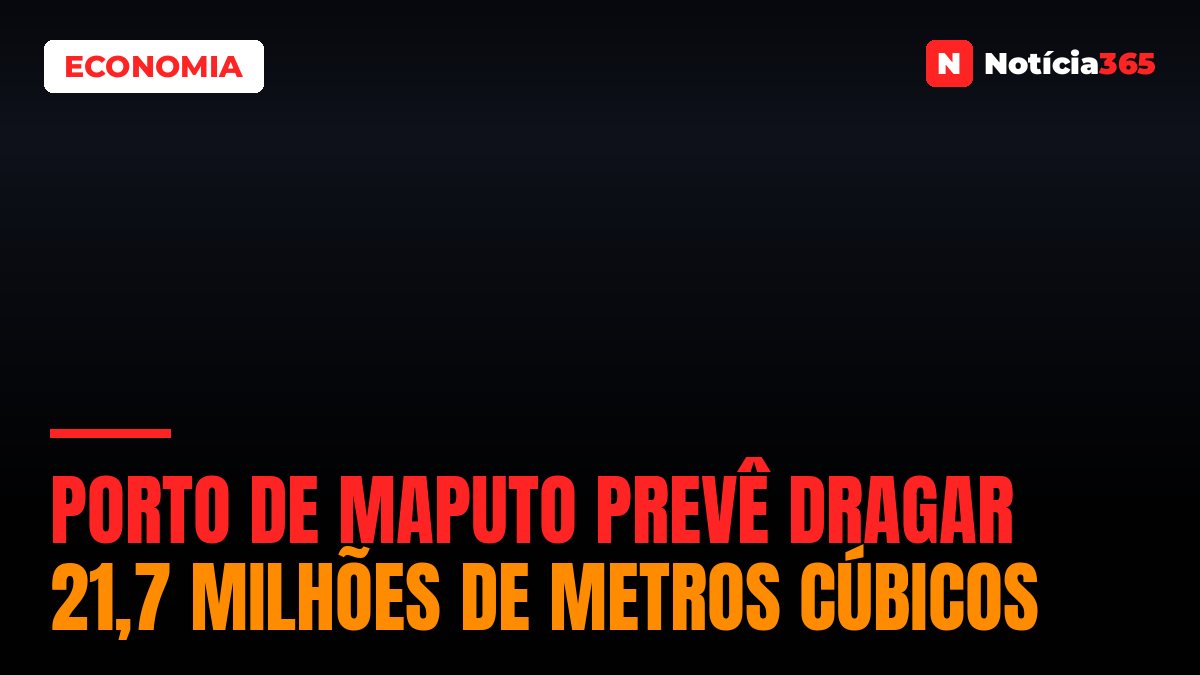 Porto de Maputo prevê dragar 21,7 milhões de metros cúbicos