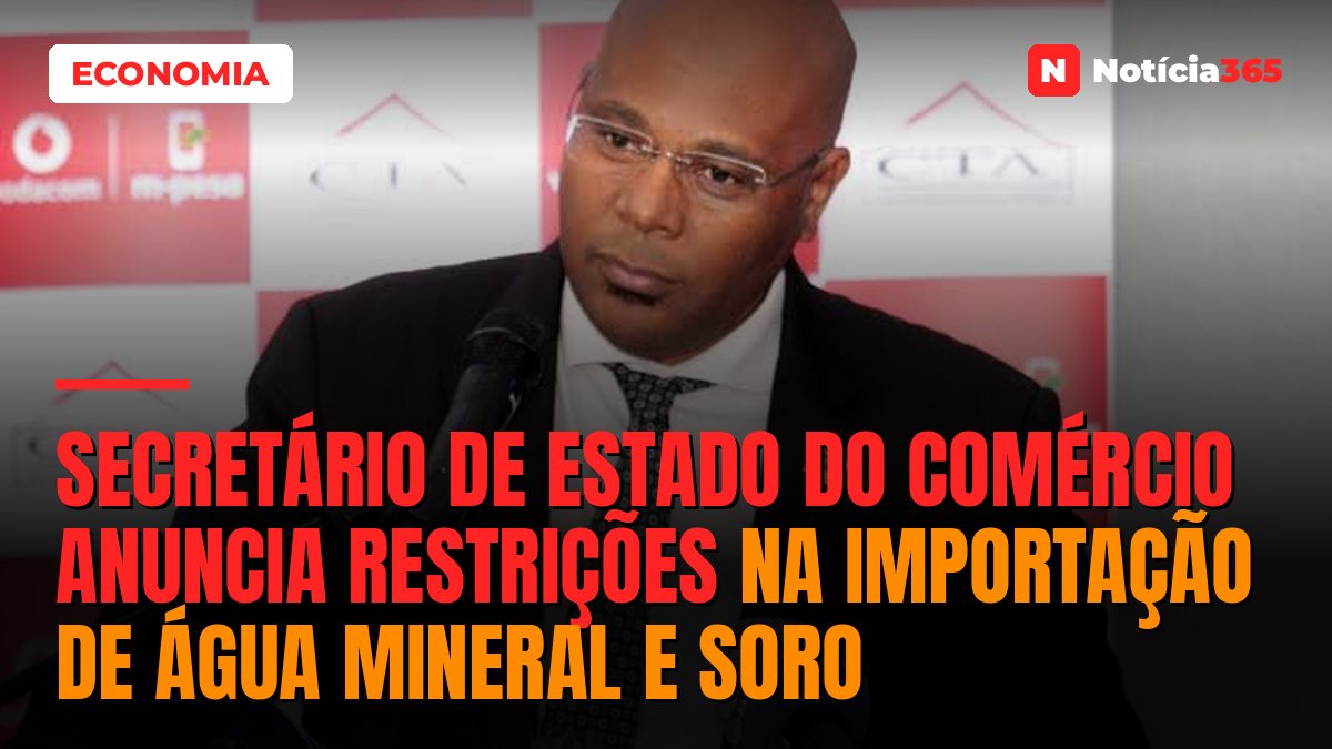 Secretário de Estado do Comércio anuncia restrições na importação de água mineral e soro