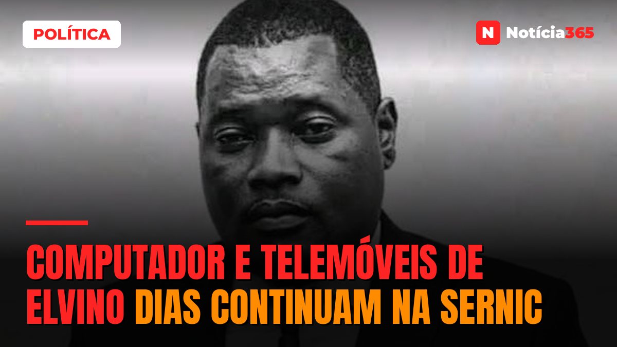 Computador e telemóveis de Elvino Dias continuam na SERNIC
