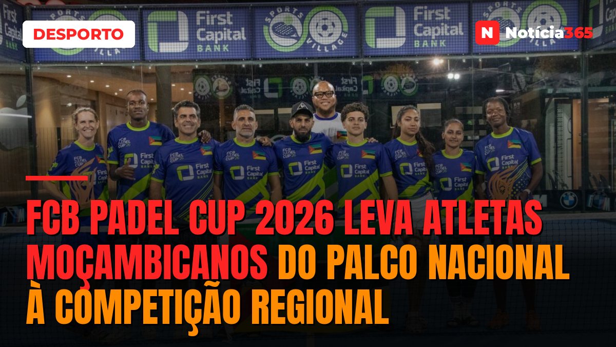 Fcb padel cup 2026 leva atletas moçambicanos do palco Nacional à competição regional