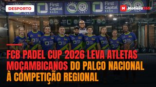 Fcb padel cup 2026 leva atletas moçambicanos do palco Nacional à competição regional