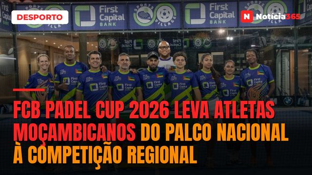 Fcb padel cup 2026 leva atletas moçambicanos do palco Nacional à competição regional