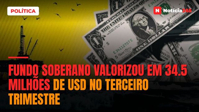 Fundo Soberano valorizou em 34.5 milhões de USD no terceiro trimestre