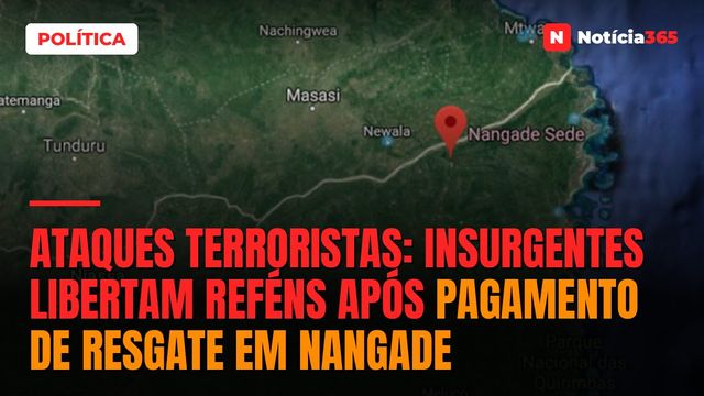Ataques Terroristas: insurgentes libertam reféns após pagamento de resgate em Nangade