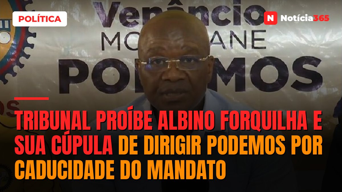 Tribunal proíbe Albino Forquilha e sua cúpula de dirigir PODEMOS por caducidade do mandato