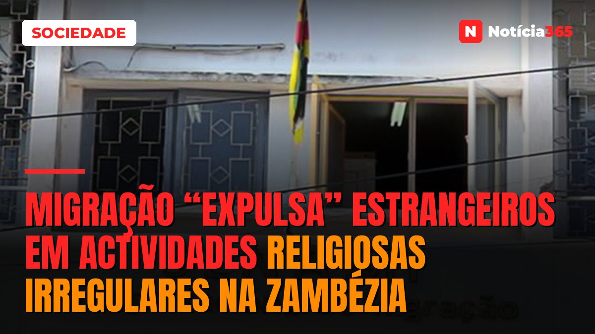 Migração “expulsa” estrangeiros em actividades religiosas irregulares na Zambézia