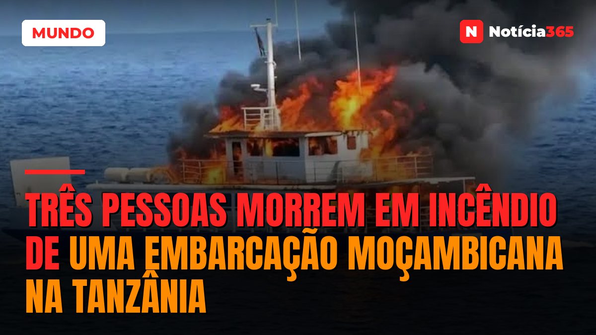 Três pessoas morrem em incêndio de uma embarcação moçambicana na Tanzânia