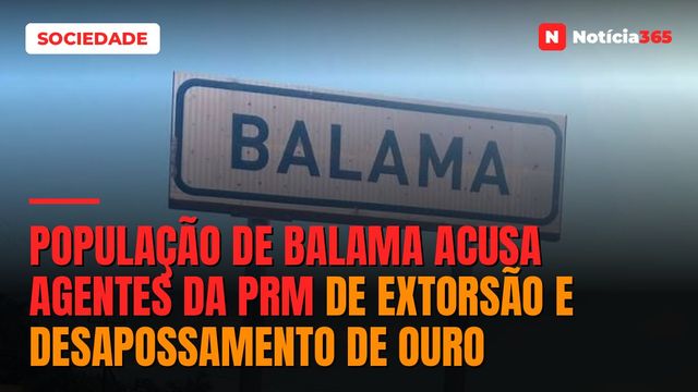 População de Balama acusa agentes da PRM de extorsão e desapossamento de ouro