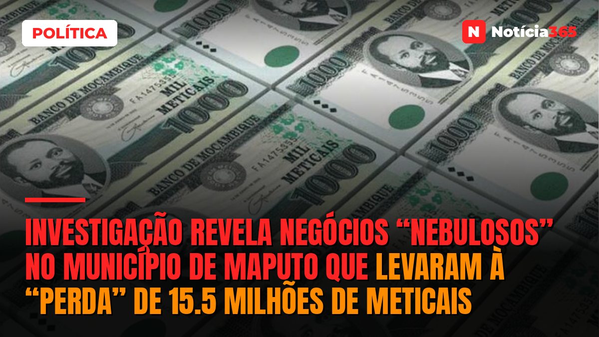 Investigação revela negócios “nebulosos” no Município de Maputo que levaram à “perda” de 15.5 milhões de Meticais