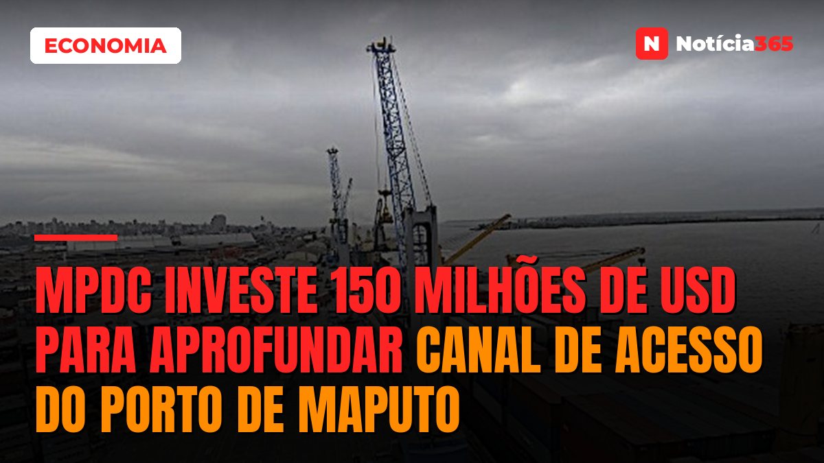 MPDC investe 150 milhões de USD para aprofundar canal de acesso do Porto de Maputo
