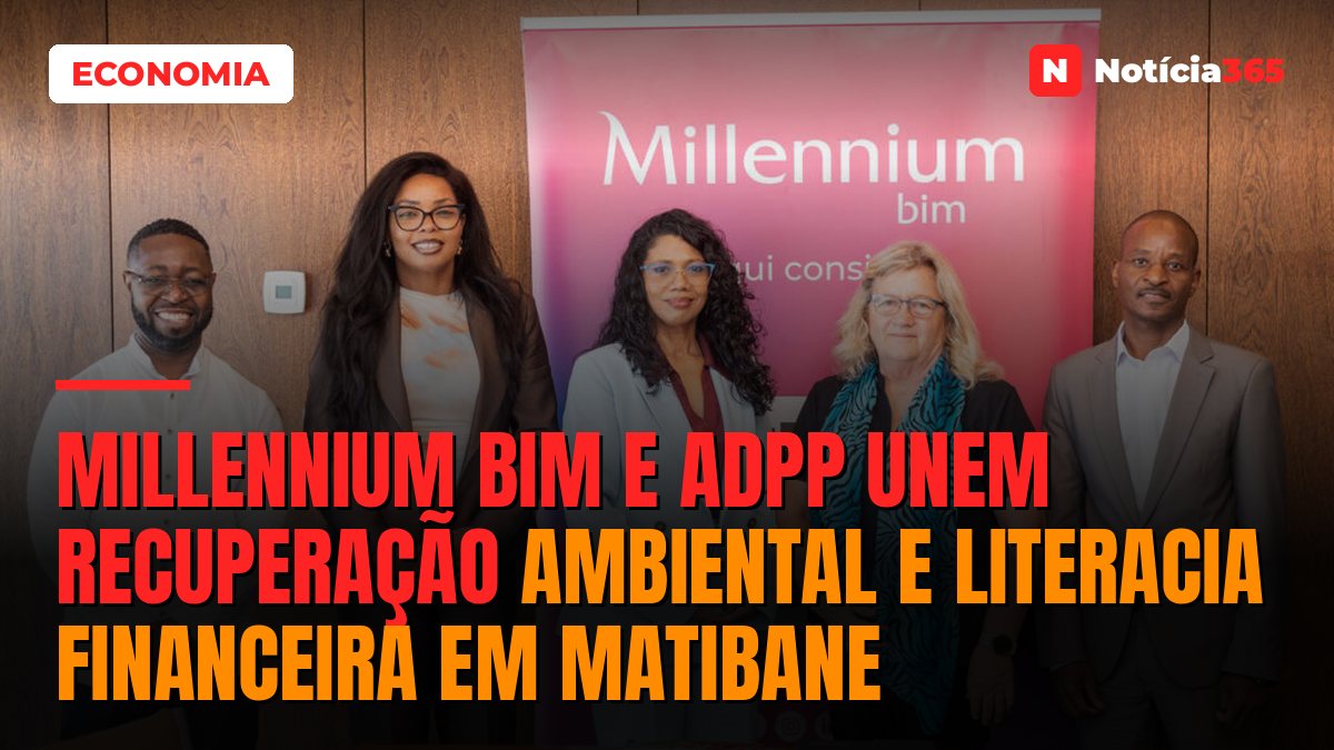 Millennium bim e ADPP unem recuperação ambiental e literacia financeira em Matibane