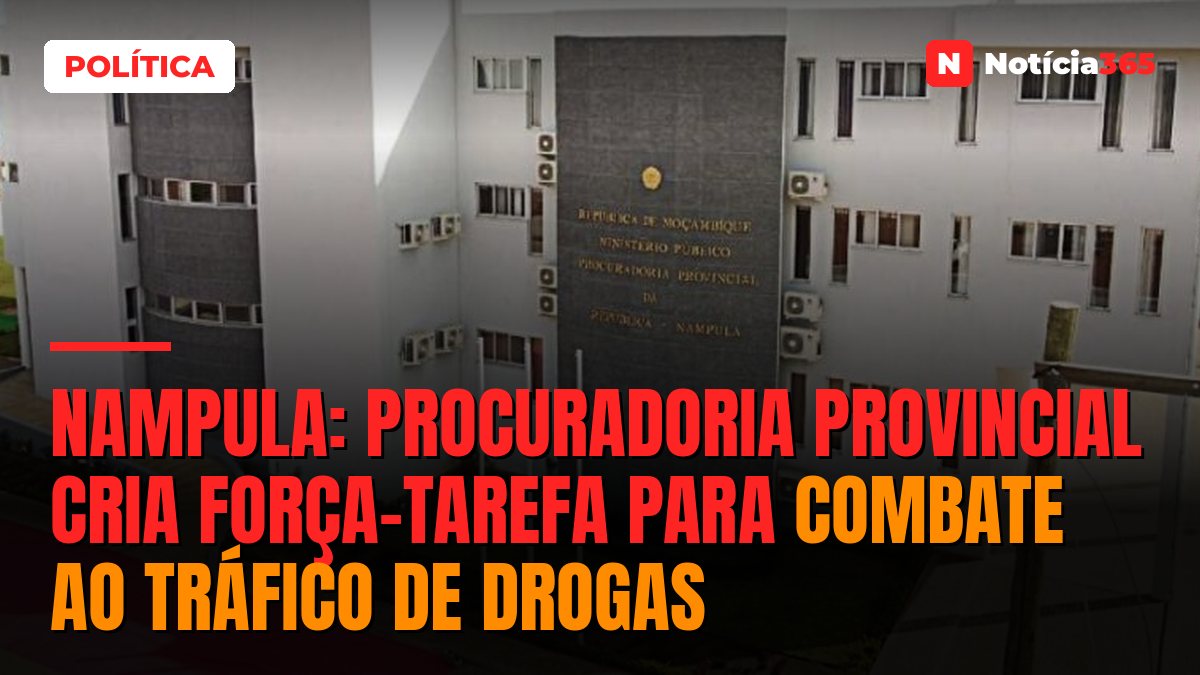 Nampula: Procuradoria provincial cria força-tarefa para combate ao tráfico de drogas