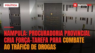 Nampula: Procuradoria provincial cria força-tarefa para combate ao tráfico de drogas