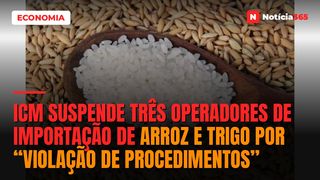 ICM suspende três operadores de importação de arroz e trigo por “violação de procedimentos”