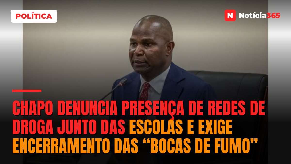 Chapo denuncia presença de redes de droga junto das escolas e exige encerramento das “bocas de fumo”