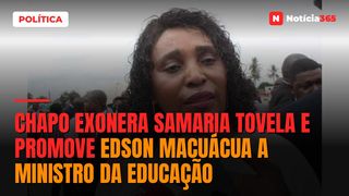 Chapo exonera Samaria Tovela e promove Edson Macuácua a ministro da Educação