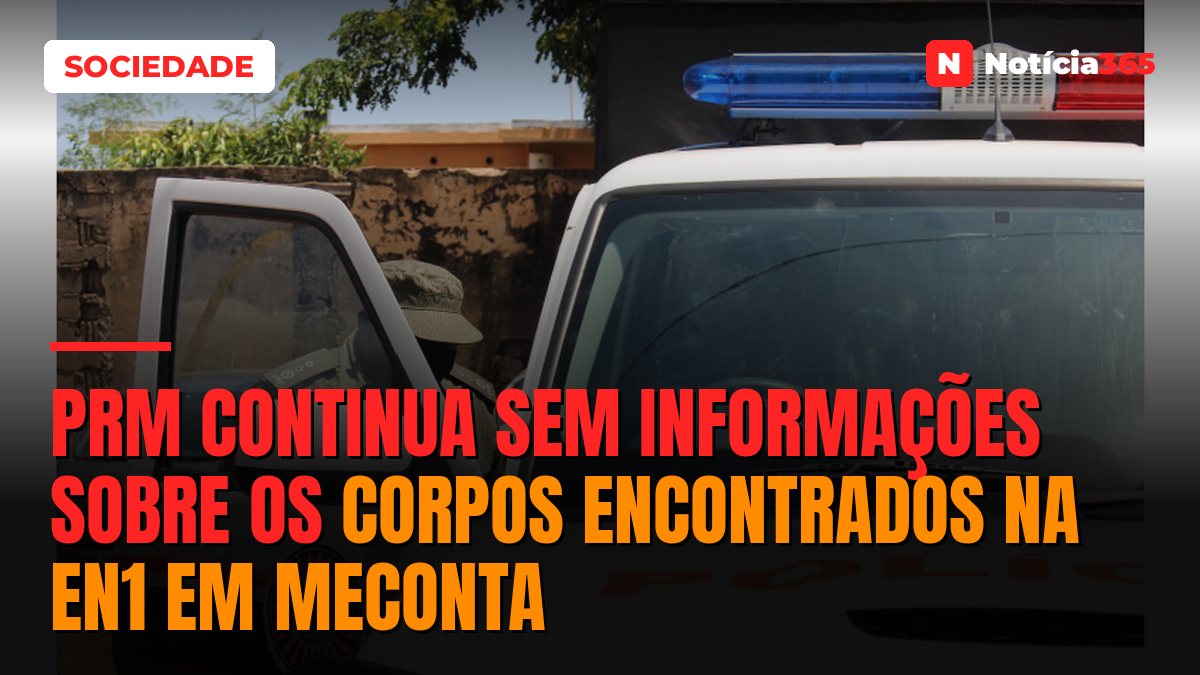 PRM continua sem informações sobre os corpos encontrados na EN1 em Meconta