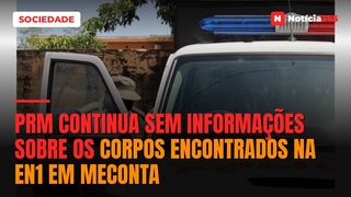 PRM continua sem informações sobre os corpos encontrados na EN1 em Meconta