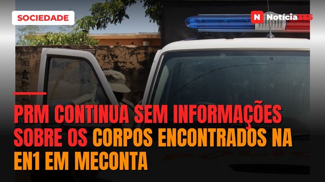 PRM continua sem informações sobre os corpos encontrados na EN1 em Meconta