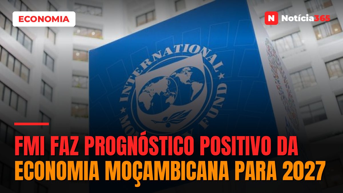 FMI faz prognóstico positivo da economia moçambicana para 2027