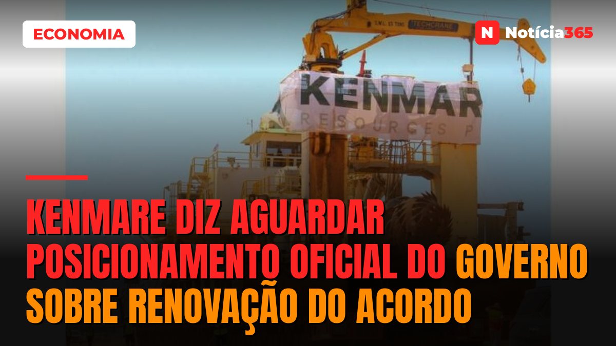 Kenmare diz aguardar posicionamento oficial do Governo sobre renovação do acordo
