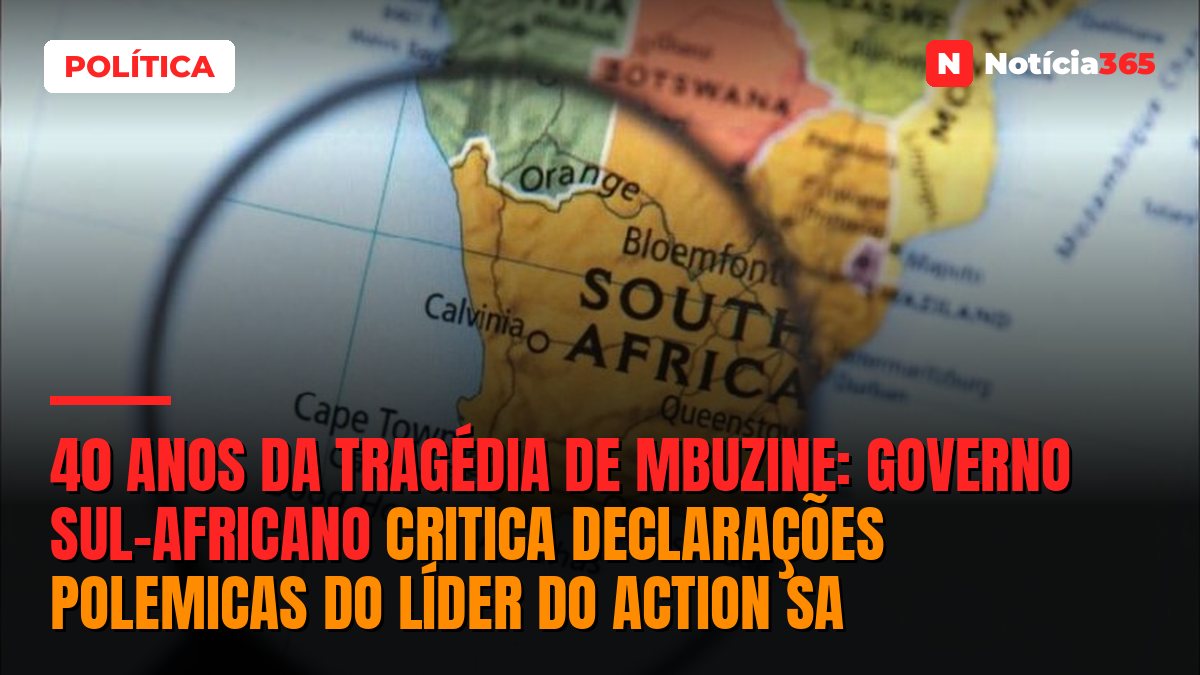40 anos da tragédia de Mbuzine: Governo sul-africano critica declarações polemicas do líder do Action SA