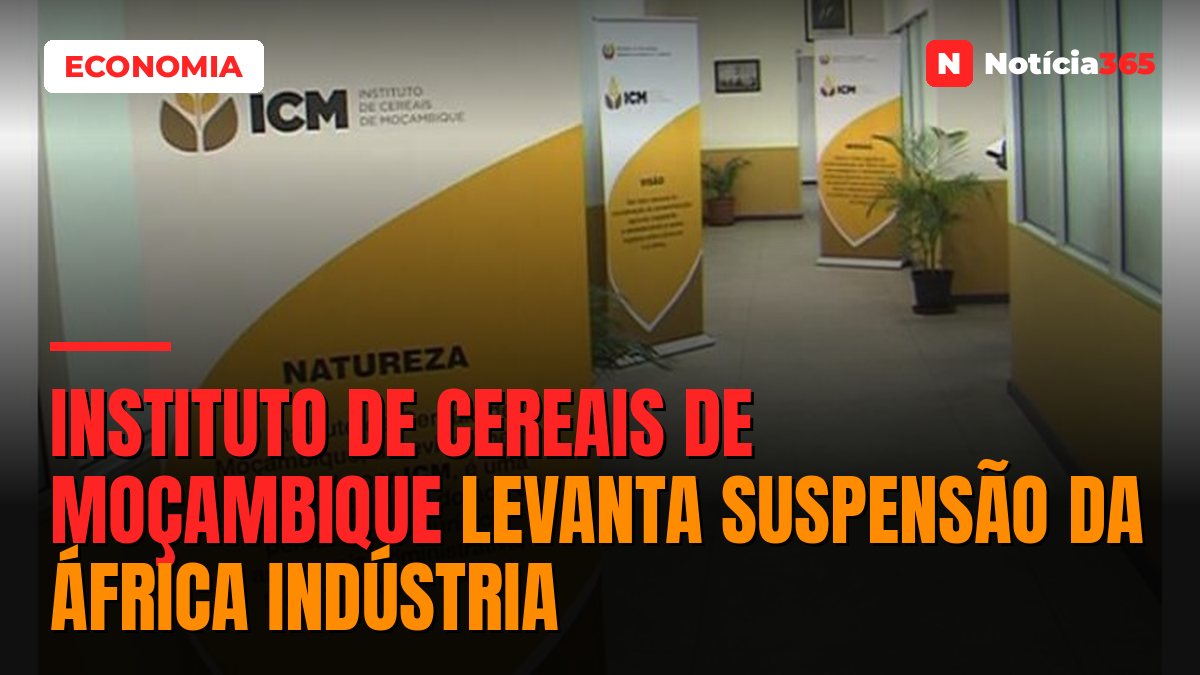 Instituto de Cereais de Moçambique levanta suspensão da África Indústria