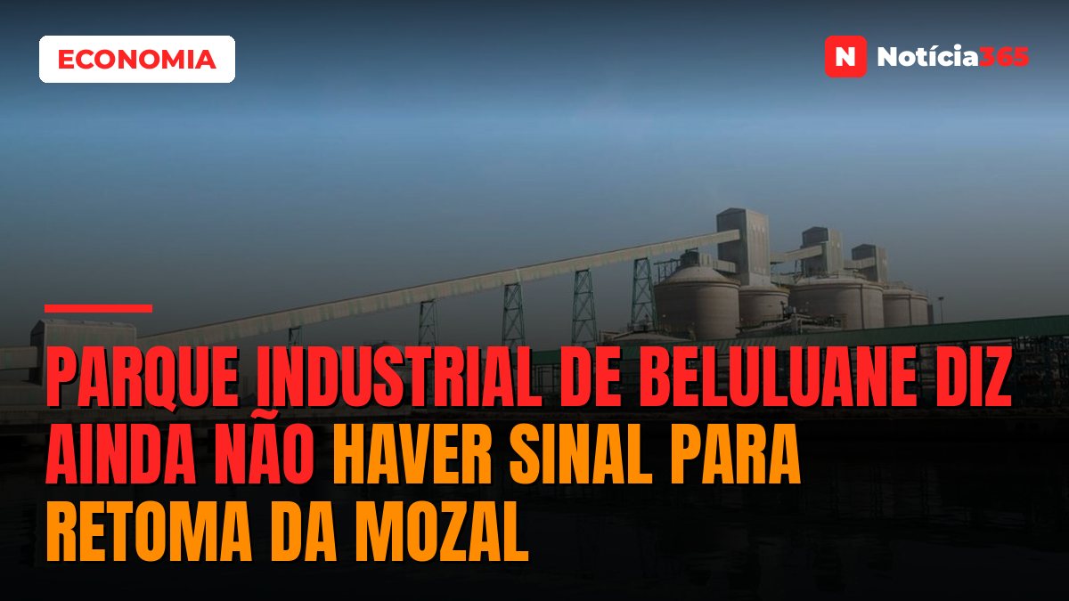 Parque Industrial de Beluluane diz ainda não haver sinal para retoma da Mozal