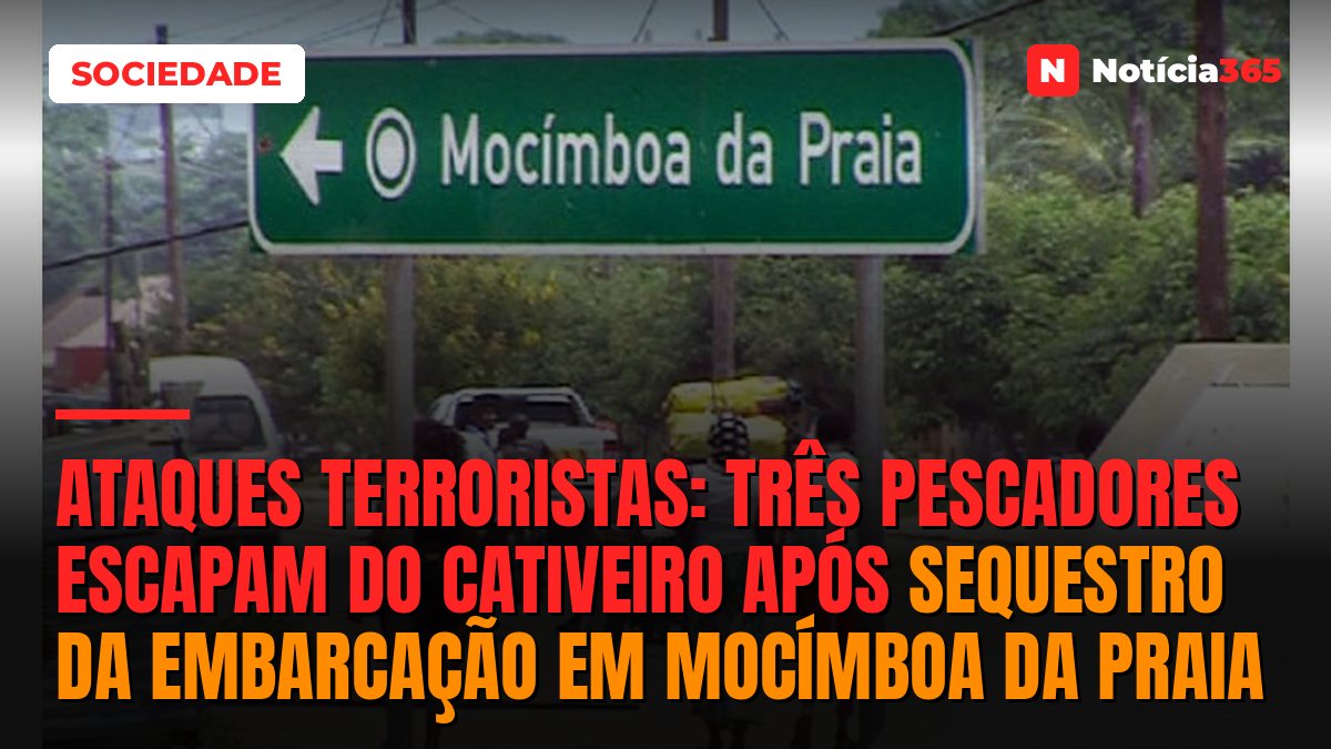 Ataques Terroristas: três pescadores escapam do cativeiro após sequestro da embarcação em Mocímboa da Praia