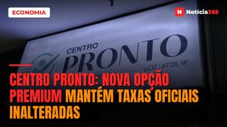 Centro Pronto: nova opção premium mantém taxas oficiais inalteradas