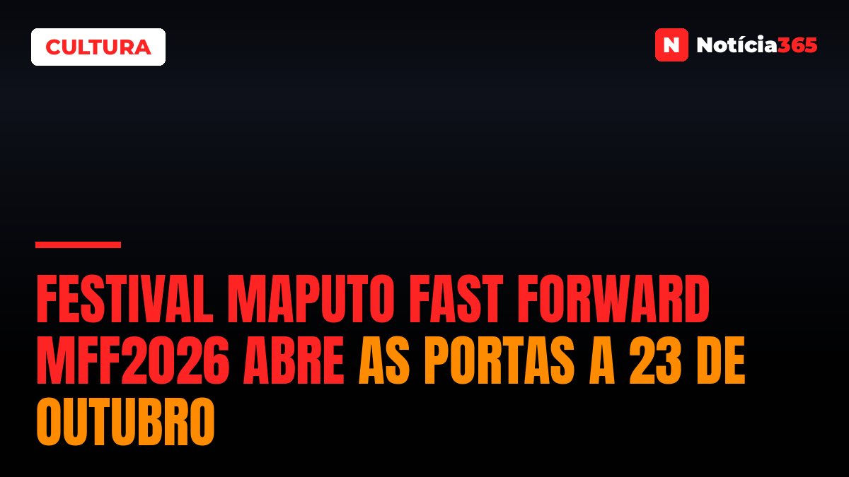 Festival Maputo Fast Forward MFF2026 abre as portas a 23 de Outubro