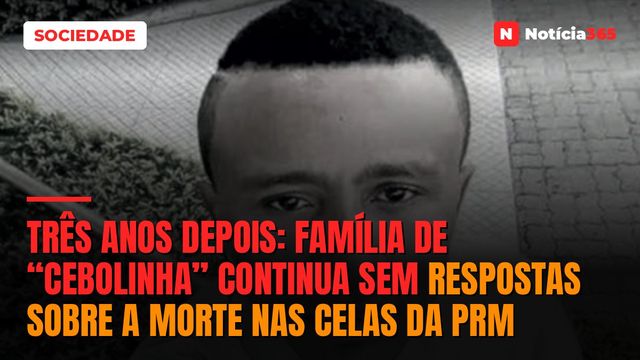 Três anos depois: família de “Cebolinha” continua sem respostas sobre a morte nas celas da PRM