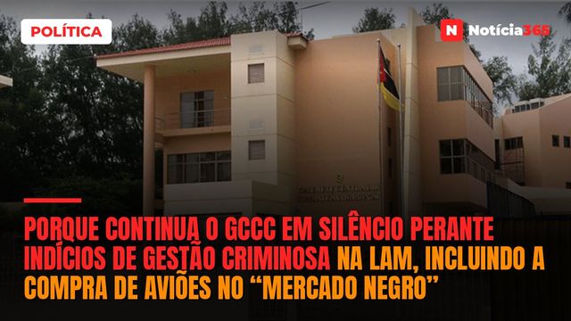 Porque continua o GCCC em silêncio perante indícios de gestão criminosa na LAM, incluindo a compra de aviões no “mercado negro”