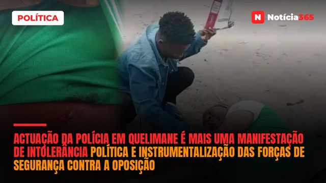 Actuação da Polícia em Quelimane é mais uma manifestação de intolerância política e instrumentalização das forças de segurança contra a oposição