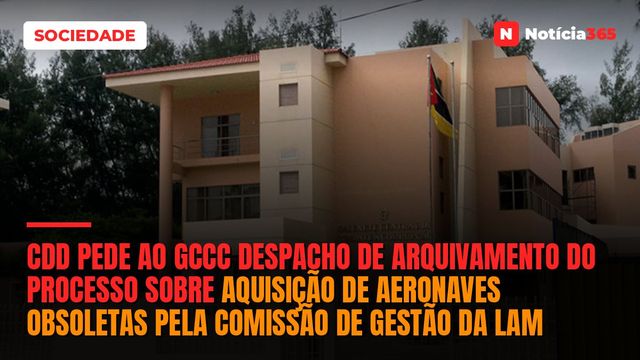 CDD pede ao GCCC despacho de arquivamento do processo sobre aquisição de aeronaves obsoletas pela Comissão de Gestão da LAM