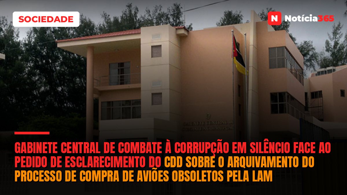 Gabinete Central de Combate à Corrupção em silêncio face ao pedido de esclarecimento do CDD sobre o arquivamento do processo de compra de aviões obsoletos pela LAM