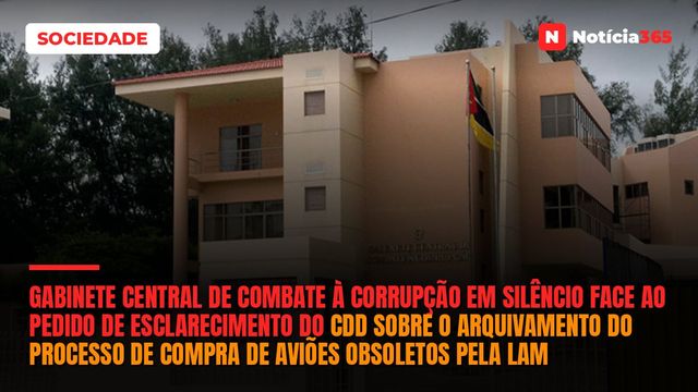 Gabinete Central de Combate à Corrupção em silêncio face ao pedido de esclarecimento do CDD sobre o arquivamento do processo de compra de aviões obsoletos pela LAM