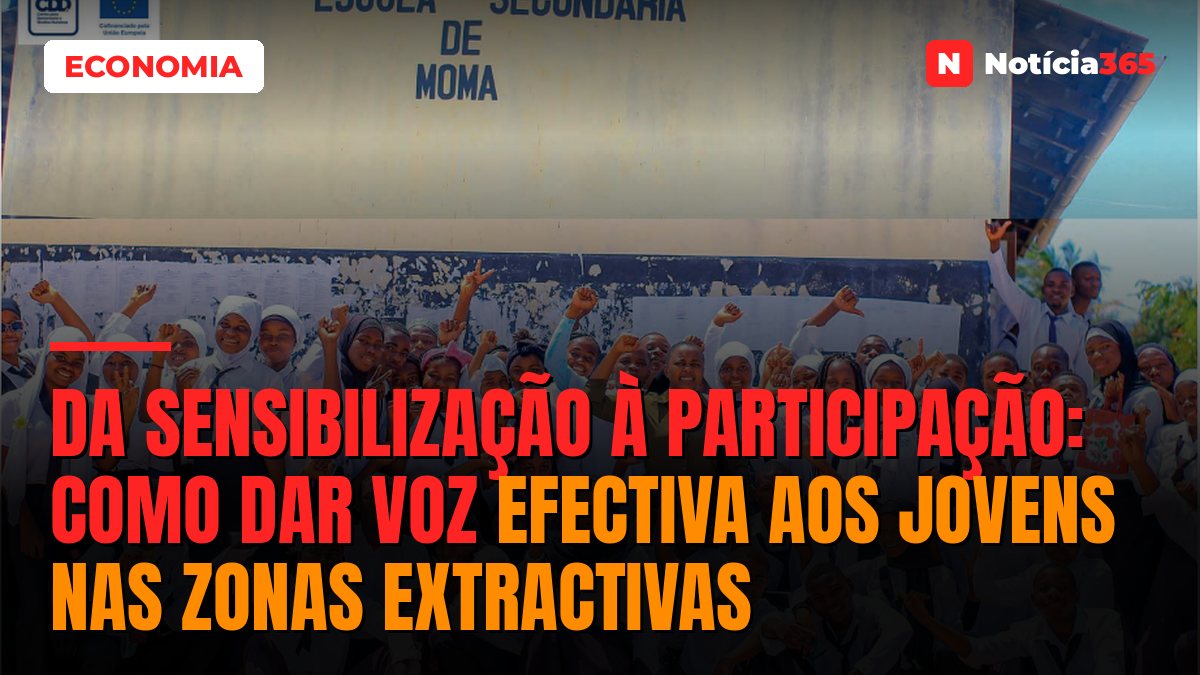 DA SENSIBILIZAÇÃO À PARTICIPAÇÃO: Como dar voz efectiva aos jovens nas zonas extractivas
