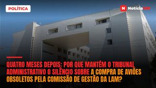 Quatro meses depois: por que mantém o Tribunal Administrativo o silêncio sobre a compra de aviões obsoletos pela Comissão de Gestão da LAM?