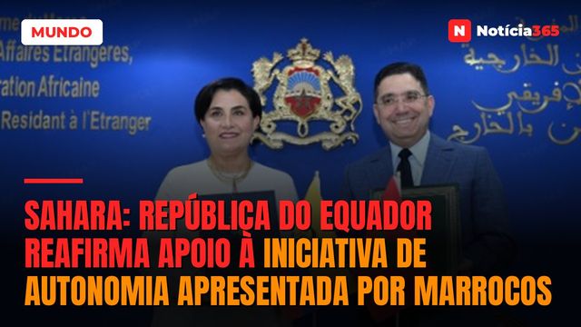 Sahara: República do Equador reafirma apoio à iniciativa de autonomia apresentada por Marrocos