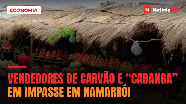 VENDEDORES DE CARVÃO E “CABANGA” EM IMPASSE EM NAMARRÓI