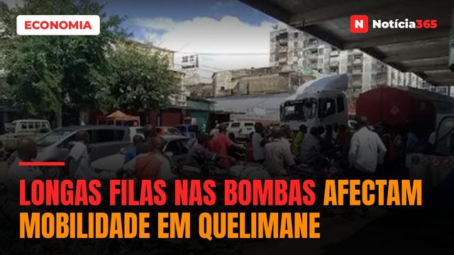 LONGAS FILAS NAS BOMBAS AFECTAM MOBILIDADE EM QUELIMANE