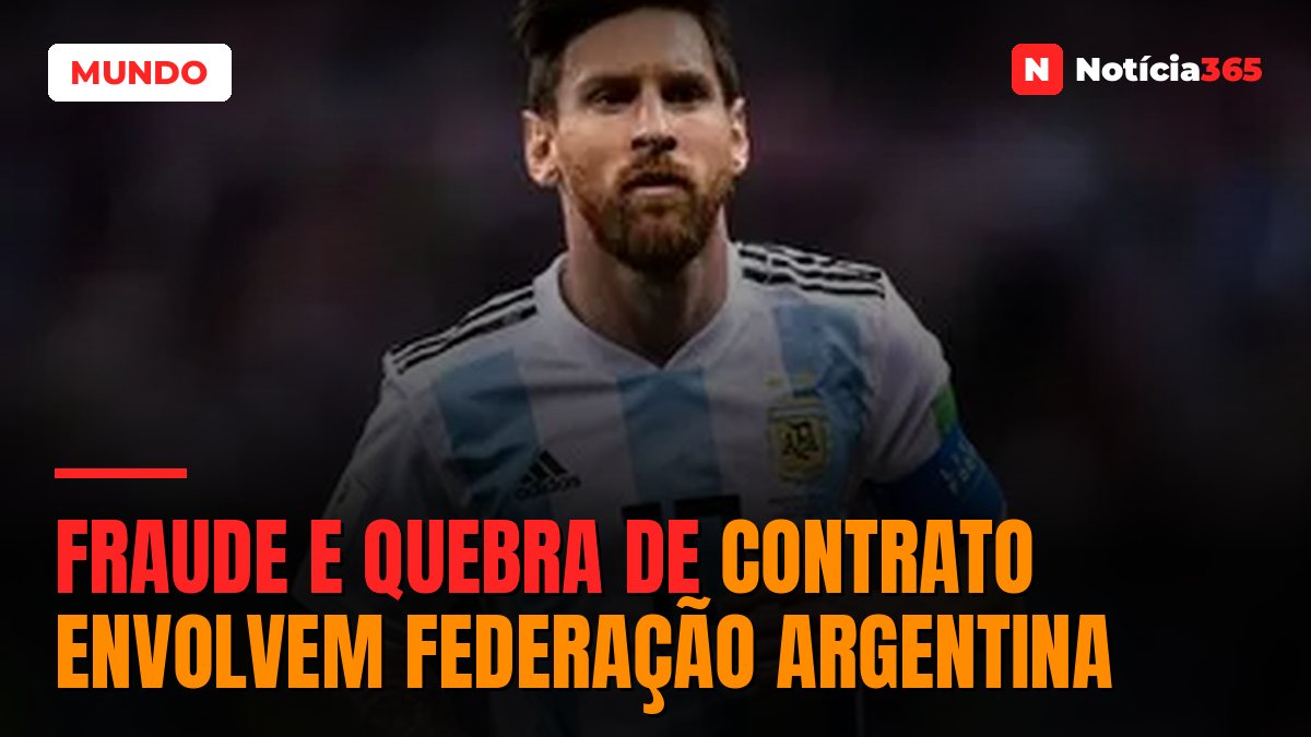 FRAUDE E QUEBRA DE CONTRATO ENVOLVEM FEDERAÇÃO ARGENTINA