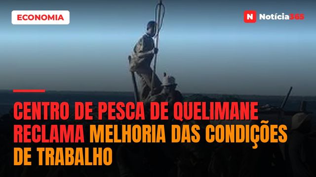 CENTRO DE PESCA DE QUELIMANE RECLAMA MELHORIA DAS CONDIÇÕES DE TRABALHO