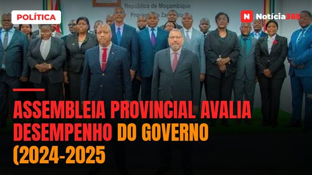 ASSEMBLEIA PROVINCIAL AVALIA DESEMPENHO DO GOVERNO (2024–2025