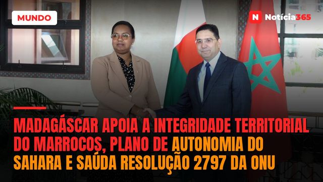 Madagáscar apoia a integridade territorial do Marrocos, plano de autonomia do Sahara e saúda Resolução 2797 da ONU