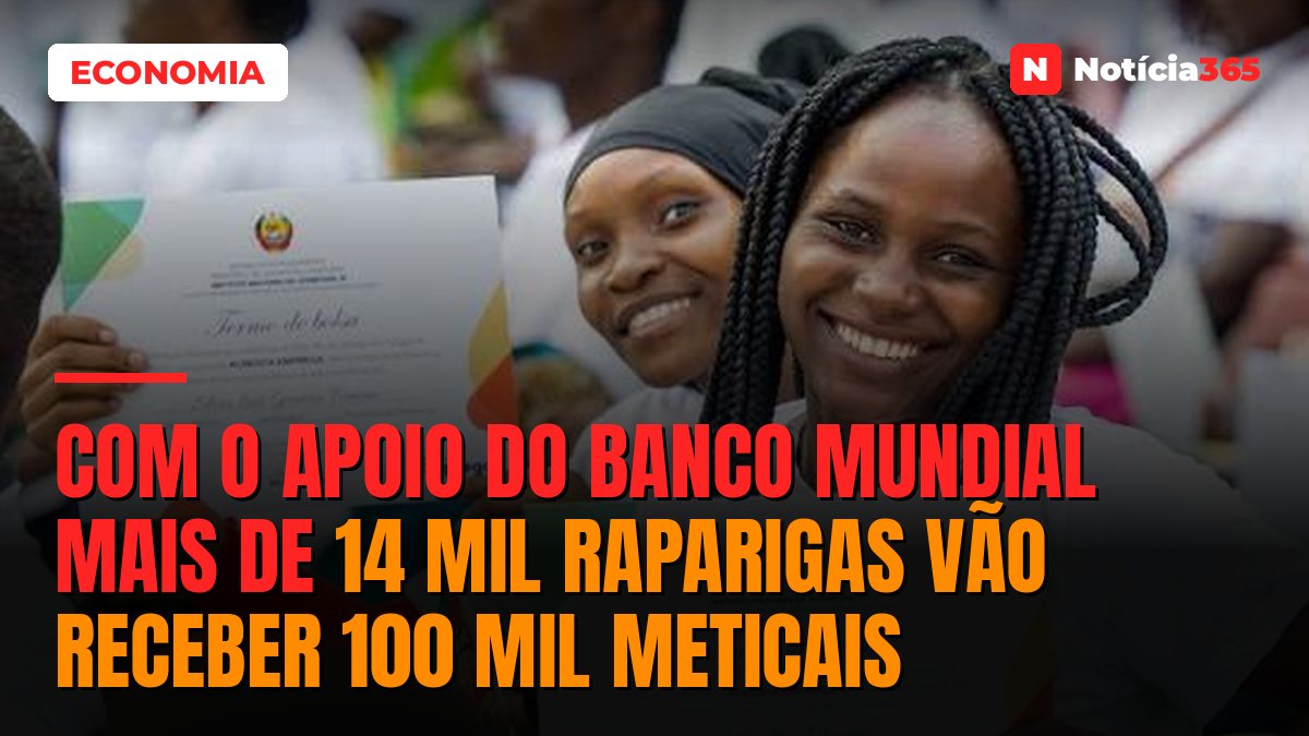 Com o apoio do Banco Mundial mais de 14 mil raparigas vão receber 100 mil meticais