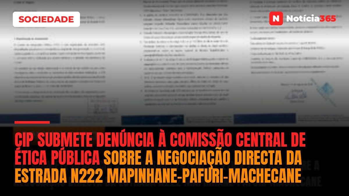CIP submete denúncia à Comissão Central de Ética Pública sobre a negociação directa da Estrada N222 Mapinhane–Pafuri–Machecane