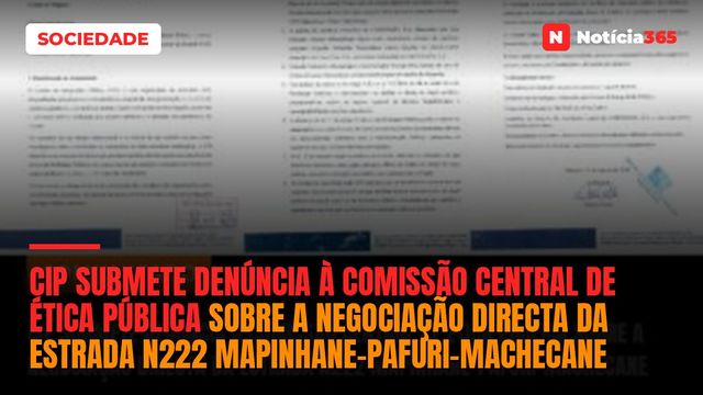 CIP submete denúncia à Comissão Central de Ética Pública sobre a negociação directa da Estrada N222 Mapinhane–Pafuri–Machecane