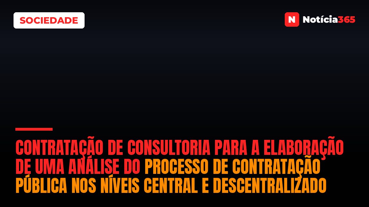 CONTRATAÇÃO DE CONSULTORIA PARA A ELABORAÇÃO DE UMA ANÁLISE DO PROCESSO DE CONTRATAÇÃO PÚBLICA NOS NÍVEIS CENTRAL E DESCENTRALIZADO